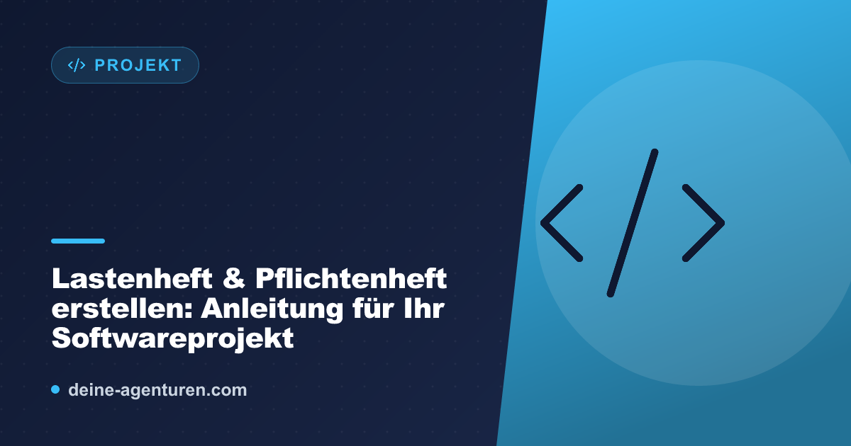 Lastenheft & Pflichtenheft erstellen: Anleitung für Ihr Softwareprojekt