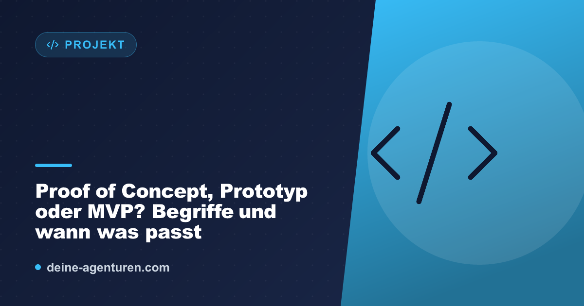 Proof of Concept, Prototyp oder MVP? Begriffe und wann was passt