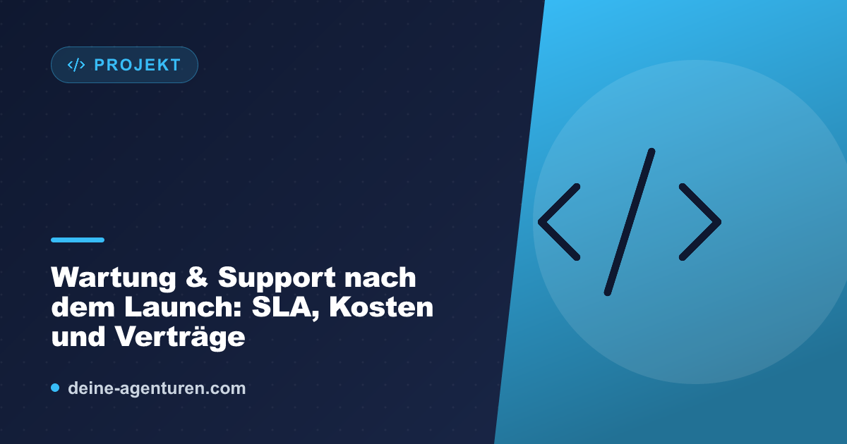 Wartung & Support nach dem Launch: SLA, Kosten und Verträge