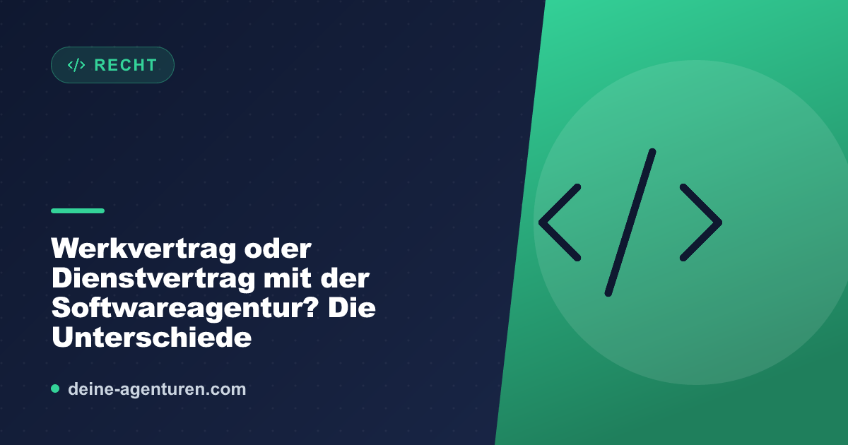 Werkvertrag oder Dienstvertrag mit der Softwareagentur? Die Unterschiede