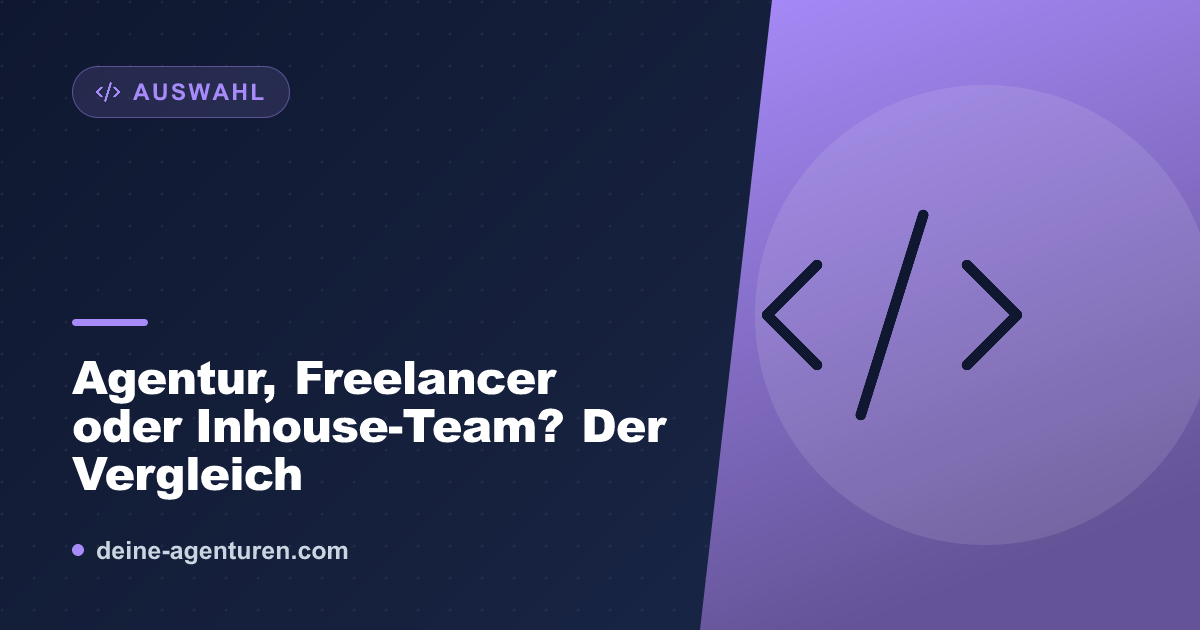 Agentur, Freelancer oder Inhouse-Team? Der Vergleich