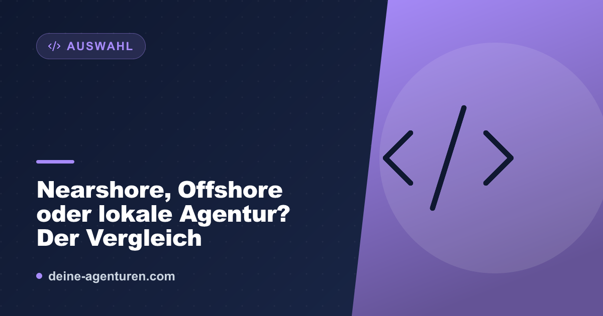 Nearshore, Offshore oder lokale Agentur? Der Vergleich